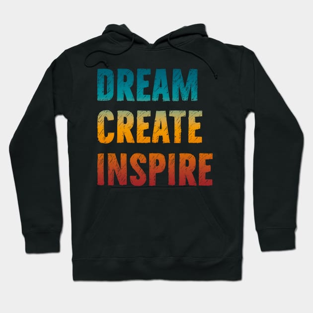 Dream Create Inspire Hoodie by BAYU SARITEM